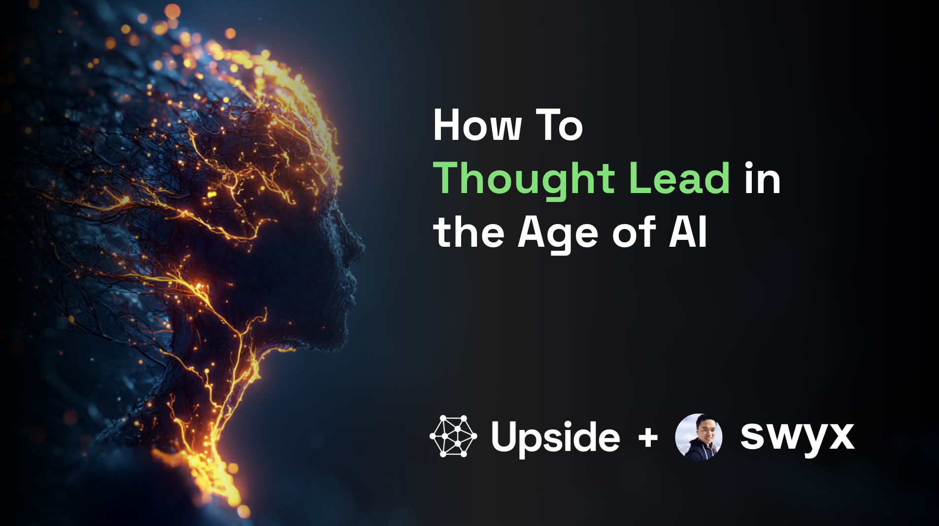 Upside x Swyx - How To Thought Lead in the Age of AI